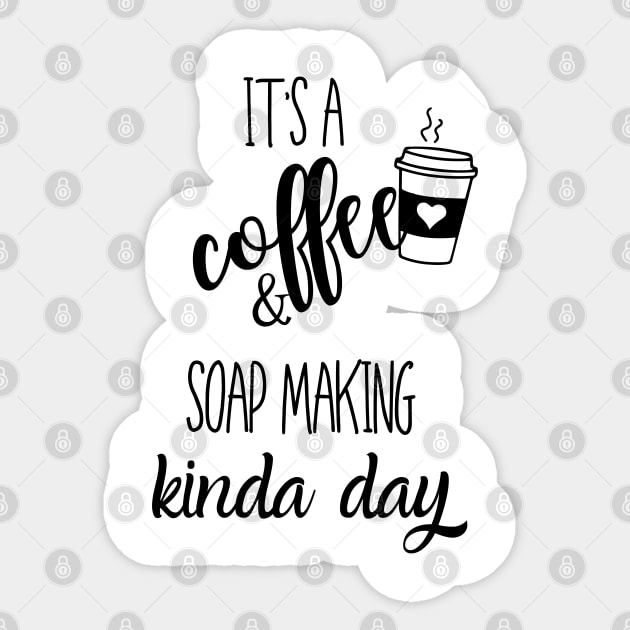 its a coffee and soap making kinda day Sticker by Love My..